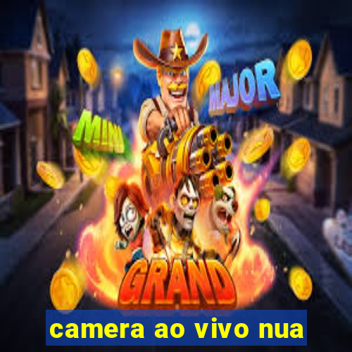 camera ao vivo nua